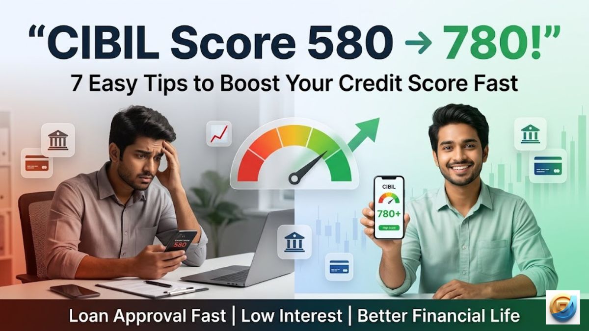 CIBIL Score Kaise Badhayein? 7 Proven Tips जो आपका Credit Score तेज़ी से सुधार देंगे